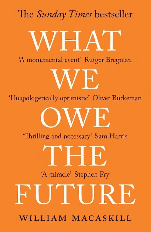 What We Owe The Future: A Million-Year View hind ja info | Ajalooraamatud | kaup24.ee