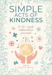 Simple Acts of Kindness: A 52-week interactive journal цена и информация | Биографии, автобиогафии, мемуары | kaup24.ee