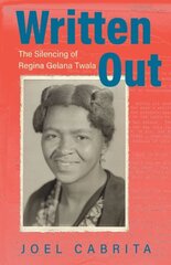 Written Out: The Silencing of Regina Gelana Twala цена и информация | Биографии, автобиогафии, мемуары | kaup24.ee