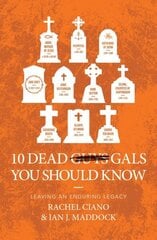 10 Dead Gals You Should Know: Leaving an Enduring Legacy hind ja info | Elulooraamatud, biograafiad, memuaarid | kaup24.ee