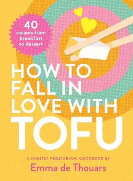 How to Fall in Love with Tofu: 40 recipes from breakfast to dessert hind ja info | Retseptiraamatud  | kaup24.ee