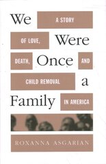 We Were Once a Family: A Story of Love, Death, and Child Removal in America hind ja info | Elulooraamatud, biograafiad, memuaarid | kaup24.ee