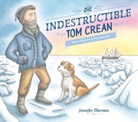 Indestructible Tom Crean: Heroic Explorer of the Antarctic hind ja info | Noortekirjandus | kaup24.ee