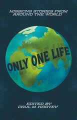 Only One Life: Missions Stories from Around the World цена и информация | Биографии, автобиогафии, мемуары | kaup24.ee
