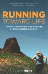 Running Toward Life: Finding Community and Wisdom in the Distances We Run цена и информация | Книги о питании и здоровом образе жизни | kaup24.ee