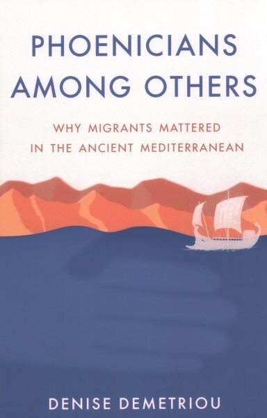 Phoenicians among Others: Why Migrants Mattered in the Ancient Mediterranean цена и информация | Ajalooraamatud | kaup24.ee