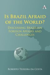 Is Brazil Afraid of the World?: Discussing Brazilian Foreign Affairs and Challenges hind ja info | Majandusalased raamatud | kaup24.ee