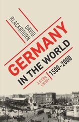 Germany in the World: A Global History, 1500-2000 hind ja info | Ajalooraamatud | kaup24.ee