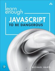 Learn Enough JavaScript to Be Dangerous: A Tutorial Introduction to Programming with JavaScript цена и информация | Книги по экономике | kaup24.ee
