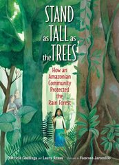 Stand as Tall as the Trees: How an Amazonian Community Protected the Rain Forest цена и информация | Книги для подростков и молодежи | kaup24.ee