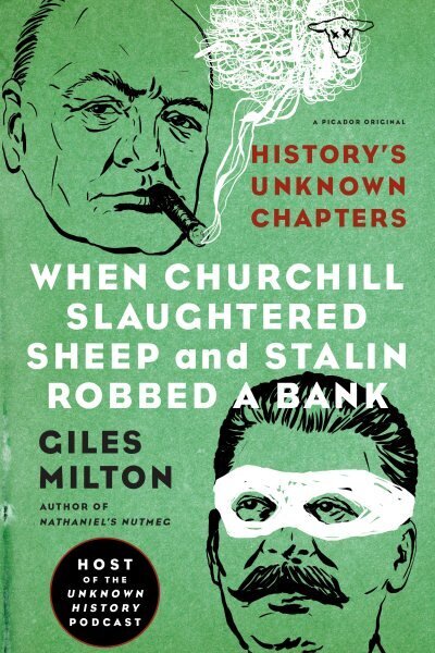 When Churchill Slaughtered Sheep and Stalin Robbed a Bank: History's Unknown Chapters hind ja info | Ajalooraamatud | kaup24.ee