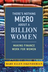 There's Nothing Micro about a Billion Women: Making Finance Work for Women цена и информация | Книги по экономике | kaup24.ee