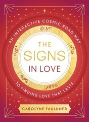 Signs in Love: An Interactive Cosmic Road Map to Finding Love That Lasts hind ja info | Eneseabiraamatud | kaup24.ee