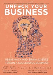 Unfuck Your Business: Using Math and Brain Science to Run a Successful Business цена и информация | Самоучители | kaup24.ee
