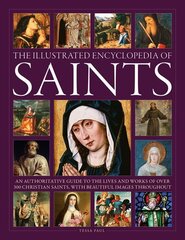 Saints, The Illustrated Encyclopedia of: An authoritative guide to the lives and works of over 300 Christian saints, with beautiful images throughout цена и информация | Духовная литература | kaup24.ee