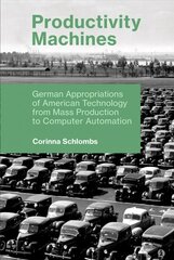 Productivity Machines: German Appropriations of American Technology from Mass Production to Computer Automation hind ja info | Ühiskonnateemalised raamatud | kaup24.ee