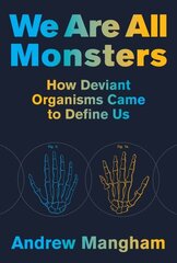 We Are All Monsters: How Deviant Organisms Came to Define Us hind ja info | Majandusalased raamatud | kaup24.ee
