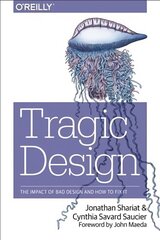 Tragic Design: The True Impact of Bad Design and How to Fix it hind ja info | Majandusalased raamatud | kaup24.ee