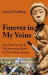 Forever in My Veins: How Film Led Me To The Mysterious World Of The African Shaman hind ja info | Eneseabiraamatud | kaup24.ee