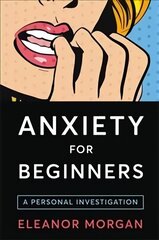 Anxiety for Beginners: A Personal Investigation Main Market Ed. hind ja info | Eneseabiraamatud | kaup24.ee