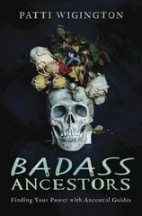 Badass Ancestors: Finding Your Power with Ancestral Guides цена и информация | Самоучители | kaup24.ee