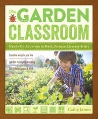 Garden Classroom: Hands-On Activities in Math, Science, Literacy, and Art цена и информация | Книги по садоводству | kaup24.ee
