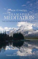How to Practice Shamatha Meditation: The Cultivation of Meditative Quiescence 3rd ed. hind ja info | Usukirjandus, religioossed raamatud | kaup24.ee