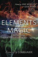 Elements of Magic: Reclaiming Earth, Air, Fire, Water and Spirit hind ja info | Eneseabiraamatud | kaup24.ee