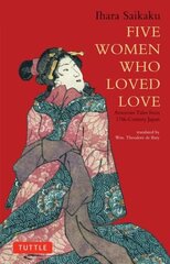 Five Women Who Loved Love: Amorous Tales from 17th-Century Japan цена и информация | Рассказы, новеллы | kaup24.ee