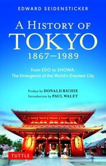 History of Tokyo 1867-1989: From EDO to SHOWA: The Emergence of the World's Greatest City цена и информация | Исторические книги | kaup24.ee