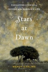 Stars at Dawn: Forgotten Stories of Women in the Buddha's Life hind ja info | Usukirjandus, religioossed raamatud | kaup24.ee