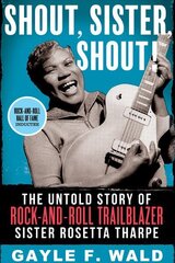 Shout, Sister, Shout!: The Untold Story of Rock-and-Roll Trailblazer Sister Rosetta Tharpe цена и информация | Книги об искусстве | kaup24.ee