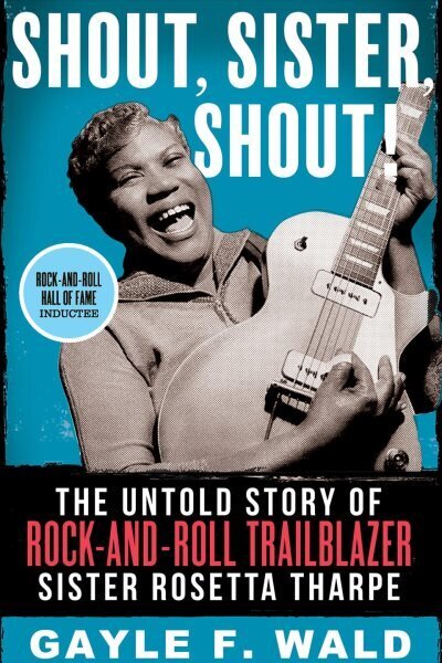 Shout, Sister, Shout!: The Untold Story of Rock-and-Roll Trailblazer Sister Rosetta Tharpe цена и информация | Kunstiraamatud | kaup24.ee