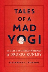 Tales of a Mad Yogi: The Life and Wild Wisdom of Drukpa Kunley цена и информация | Духовная литература | kaup24.ee