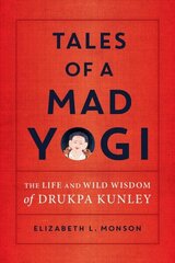 Tales of a Mad Yogi: The Life and Wild Wisdom of Drukpa Kunley hind ja info | Usukirjandus, religioossed raamatud | kaup24.ee