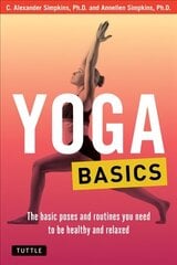 Yoga Basics: The Basic Poses and Routines you Need to be Healthy and Relaxed цена и информация | Самоучители | kaup24.ee