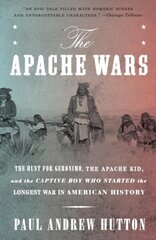 Apache Wars: The Hunt for Geronimo, the Apache Kid, and the Captive Boy Who Started the Longest War in American History цена и информация | Исторические книги | kaup24.ee