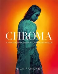 Chroma: A Photographer's Guide to Lighting with Color цена и информация | Книги по фотографии | kaup24.ee