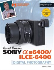 David Busch's Sony A6400/ILCE-6400 Guide to Digital Photography цена и информация | Книги по фотографии | kaup24.ee