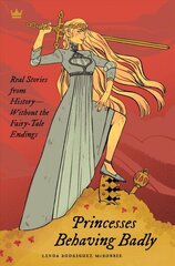 Princesses Behaving Badly: Real Stories from History Without the Fairy-Tale Endings цена и информация | Биографии, автобиогафии, мемуары | kaup24.ee