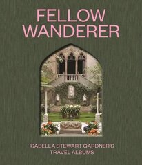 Fellow Wanderer: Isabella Stewart Gardner's Travel Albums цена и информация | Путеводители, путешествия | kaup24.ee