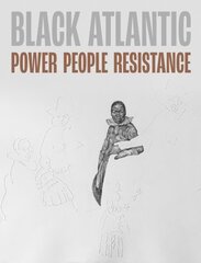 Black Atlantic: Power, People, Resistance hind ja info | Kunstiraamatud | kaup24.ee