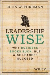 Leadership Wise: Why Business Books Suck, but Wise Leaders Succeed цена и информация | Книги по экономике | kaup24.ee