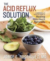 Acid Reflux Solution: A Cookbook and Lifestyle Guide for Healing Heartburn Naturally цена и информация | Книги рецептов | kaup24.ee