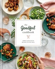 Goodful Cookbook: Simple and Balanced Recipes to Live Well hind ja info | Retseptiraamatud | kaup24.ee