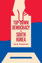 Top-Down Democracy in South Korea hind ja info | Ajalooraamatud | kaup24.ee