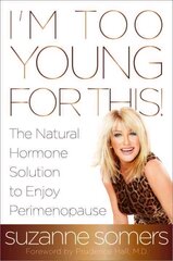 I'm Too Young for This!: The Natural Hormone Solution to Enjoy Perimenopause цена и информация | Самоучители | kaup24.ee