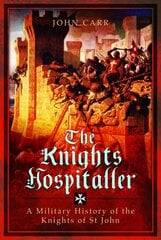 Knights Hospitaller: A Military History of the Knights of St John цена и информация | Книги по социальным наукам | kaup24.ee