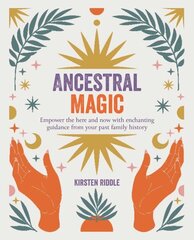 Ancestral Magic: Empower the Here and Now with Enchanting Guidance from Your Past Family History hind ja info | Eneseabiraamatud | kaup24.ee