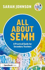 All About SEMH: A Practical Guide for Secondary Teachers: A Practical Guide for Secondary Teachers hind ja info | Ühiskonnateemalised raamatud | kaup24.ee